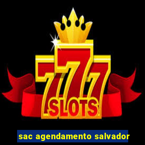 sac agendamento salvador